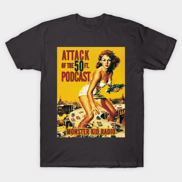 Monster Kid Radio - Attack of the 50 Foot Woman T-Shirt by MonsterKidRadio